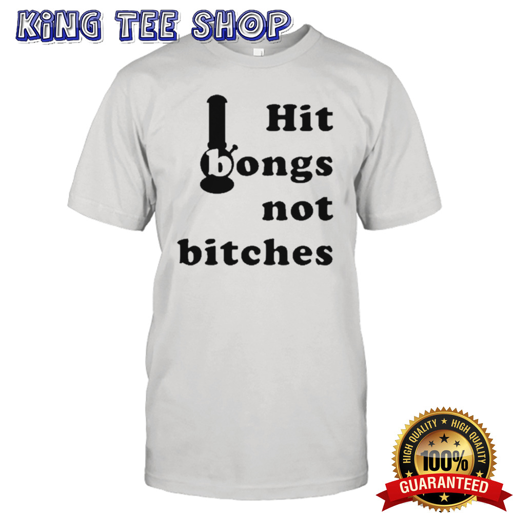 I bongs not bitches shirt