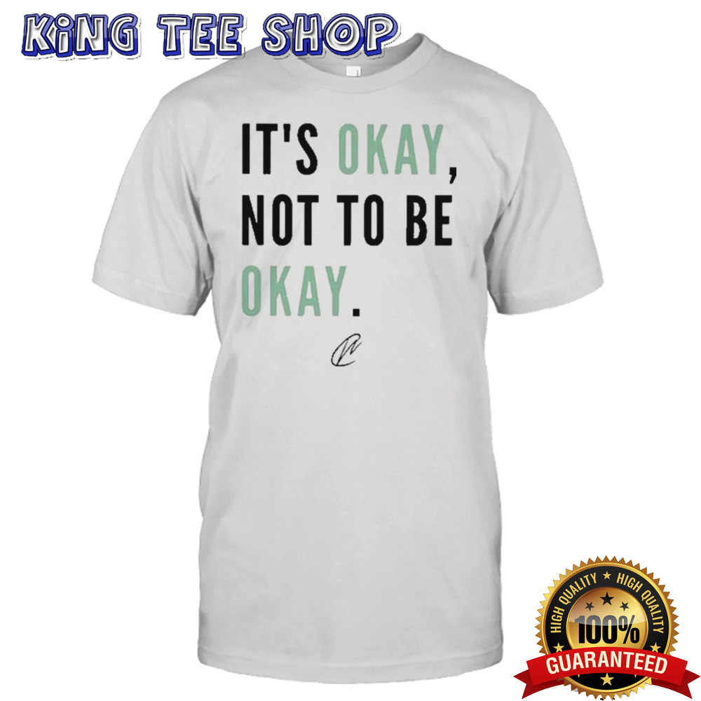 It’s Okay Not To Be Okay Signature  shirt