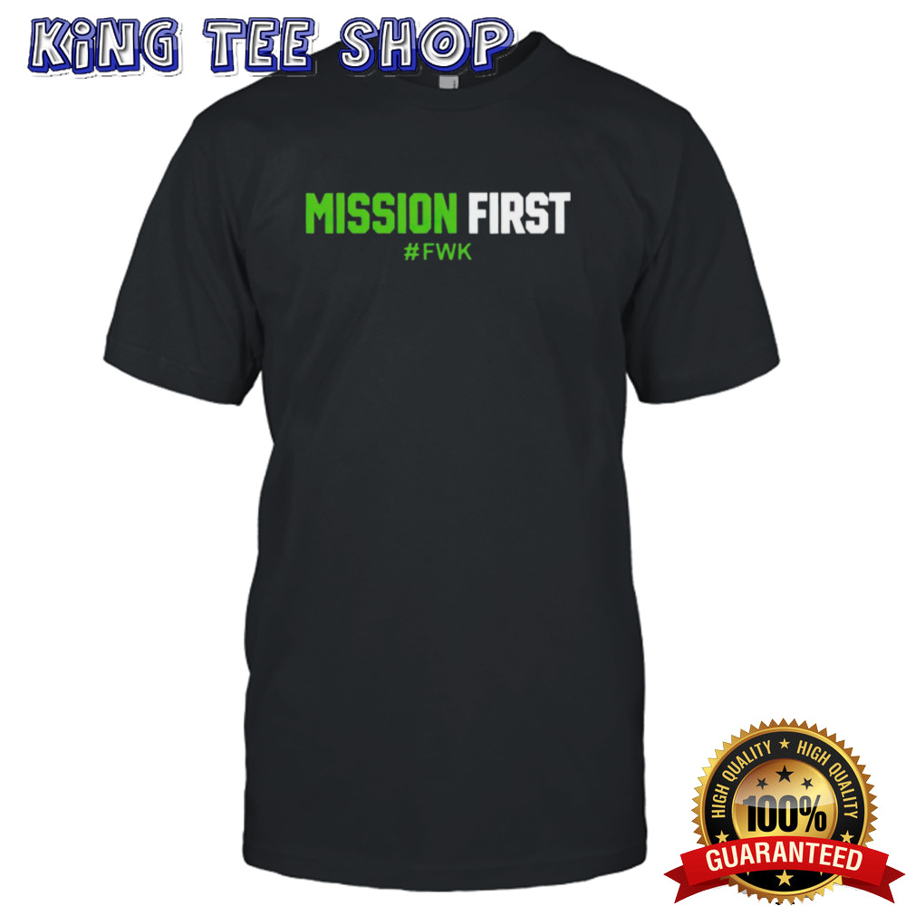 Mission first fwk shirt