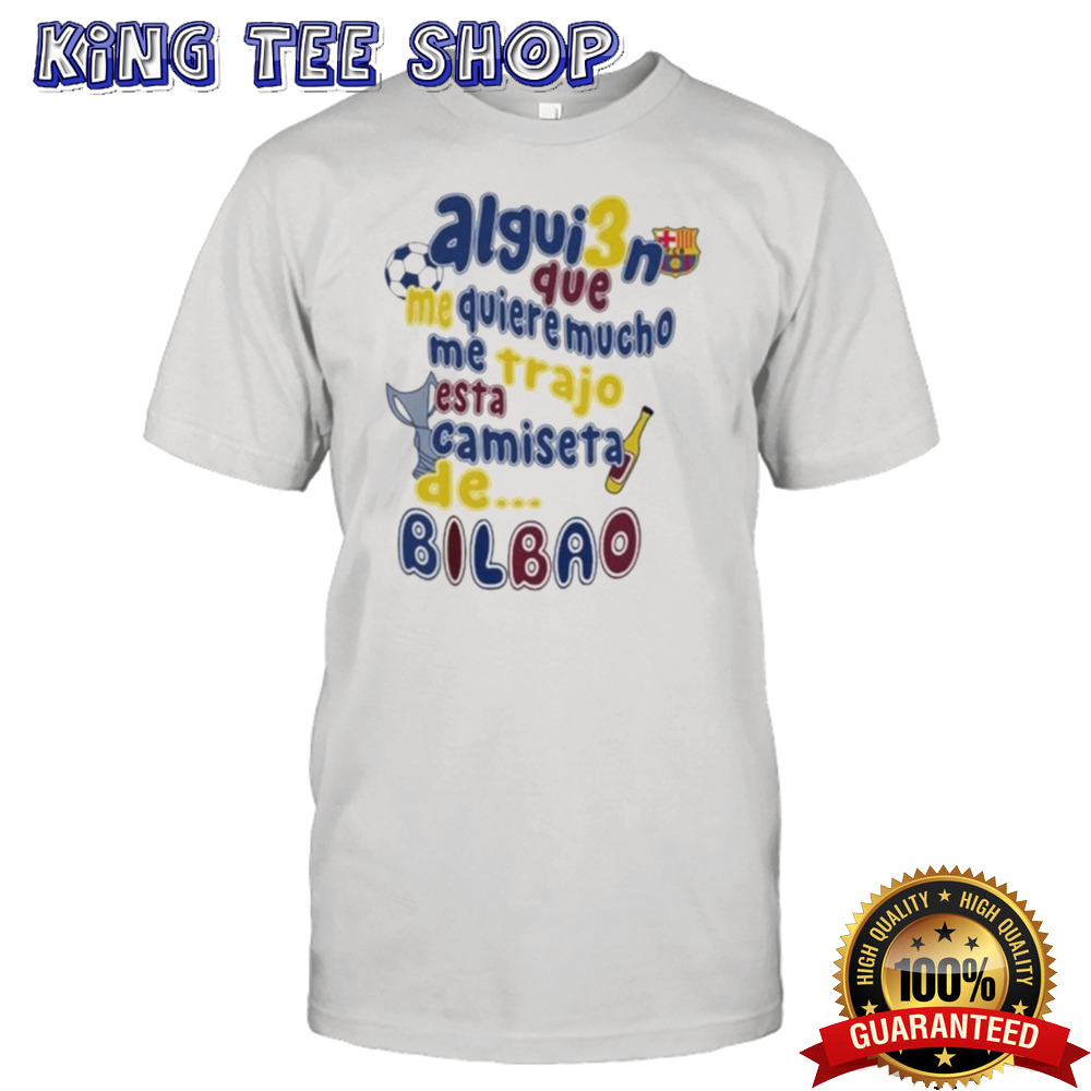 Official Comoseacris Alguien Que Me Quiere Mucho Me Trajo Esta Camiseta De Bilbao Shirt