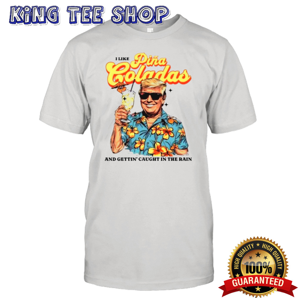 Official Donald Trump Daddy Pina Colada Summer And Getting’ Caught In The Rain Shirt