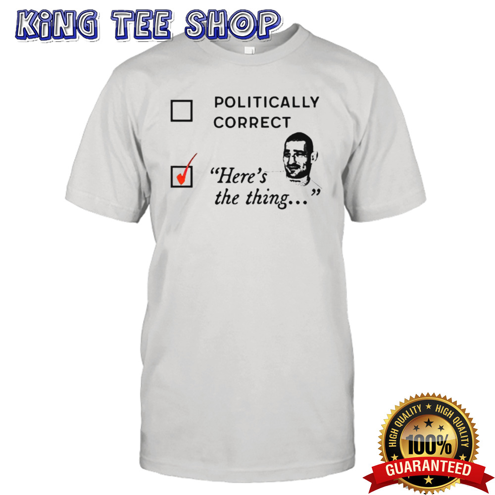 Politically correct here the thing checkbox shirt