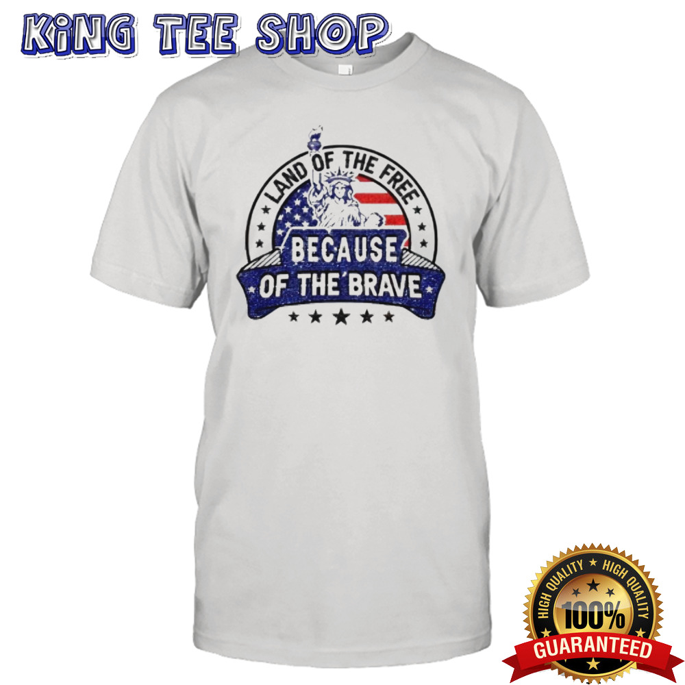 Statue of Queen Liberty Land of the free because of the brave shirt