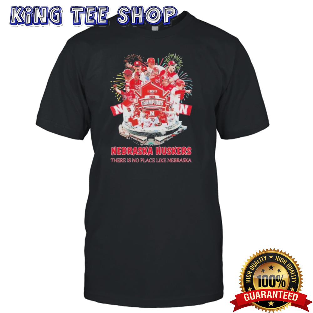Nebraska Cornhuskers The Is No Place Like Nebraska 2024 Big Ten Baseball Conference Tournament Champions shirt