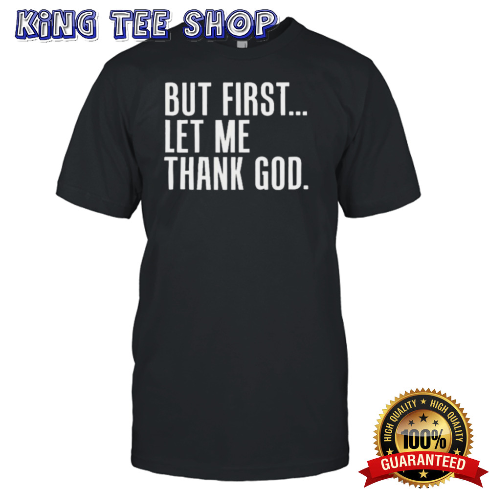 Official But First Let Me Thank God Shirt