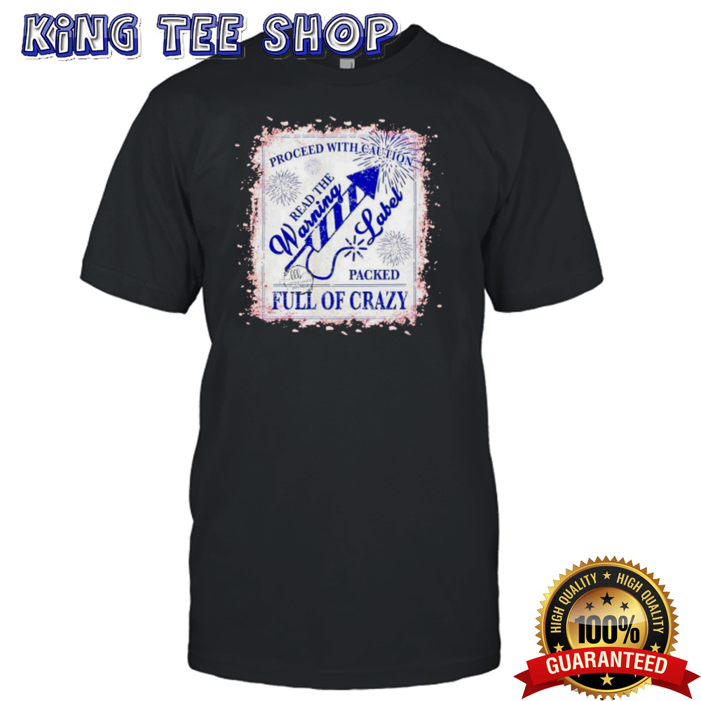 Proceed with caution read the warning label packed full of crazy shirt