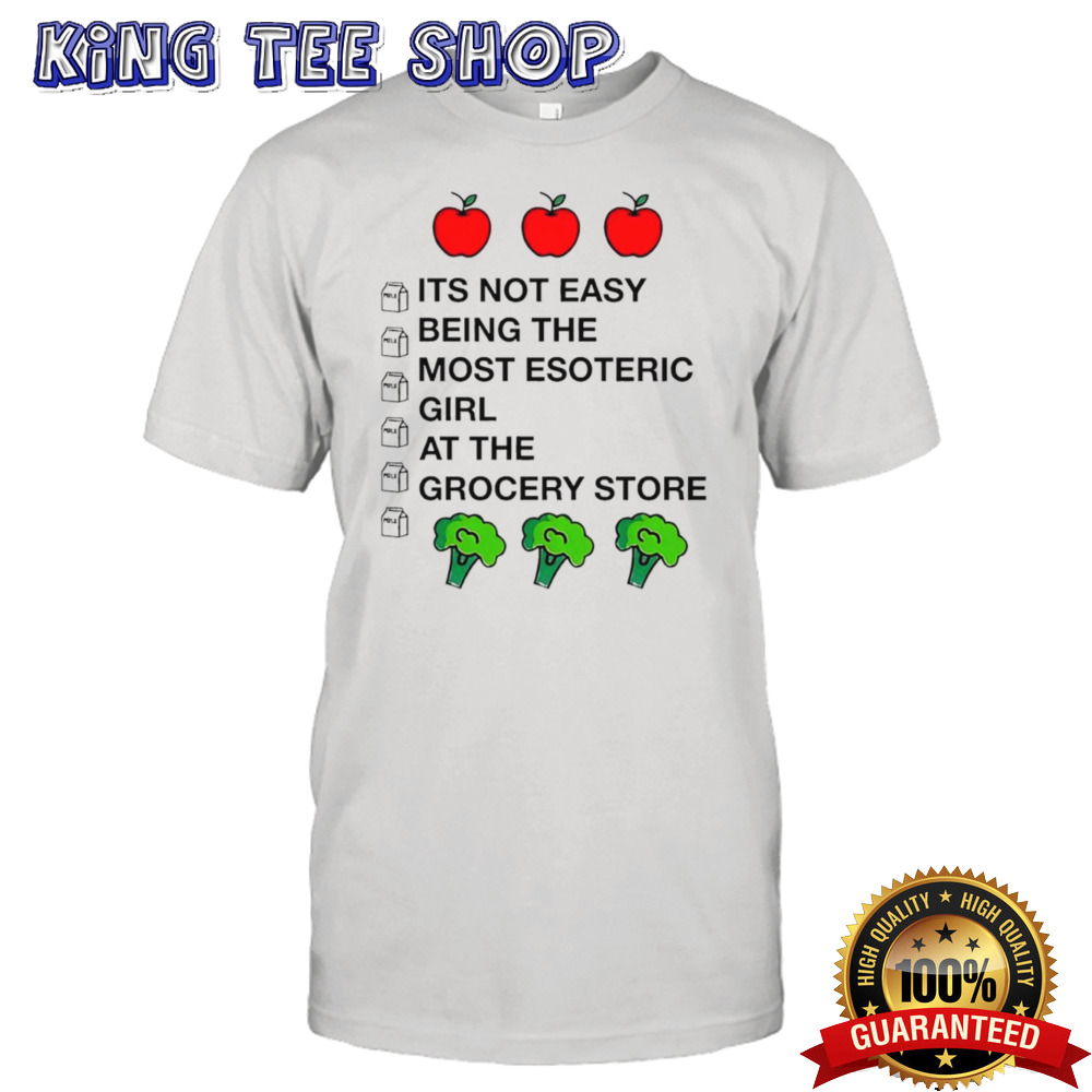 Apples it’s not easy being the most Esoteric girl at the grocery store shirt