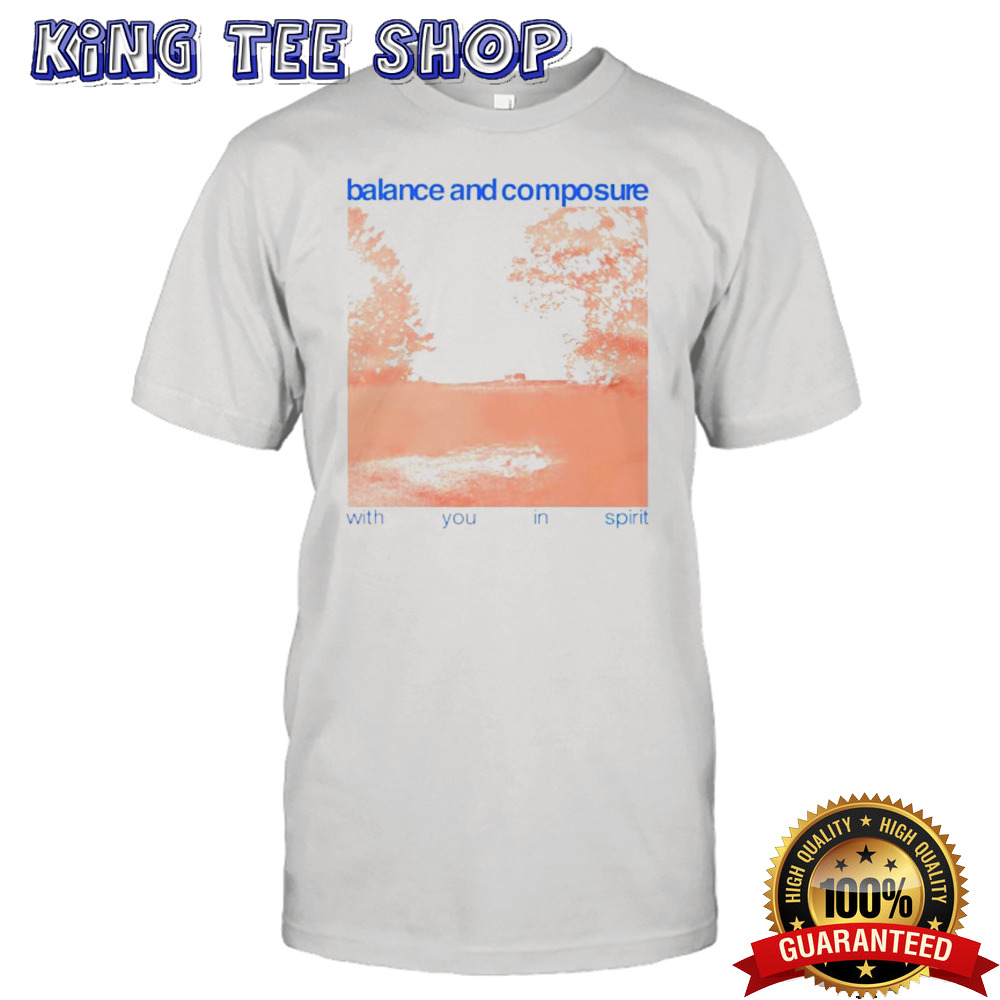 Balance and composure with you in spirit shirt