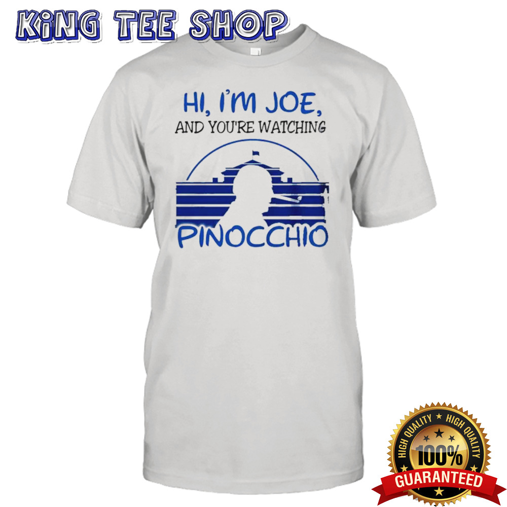 Biden Hi, I’m Joe And You’re Watching Pinocchio Shirt