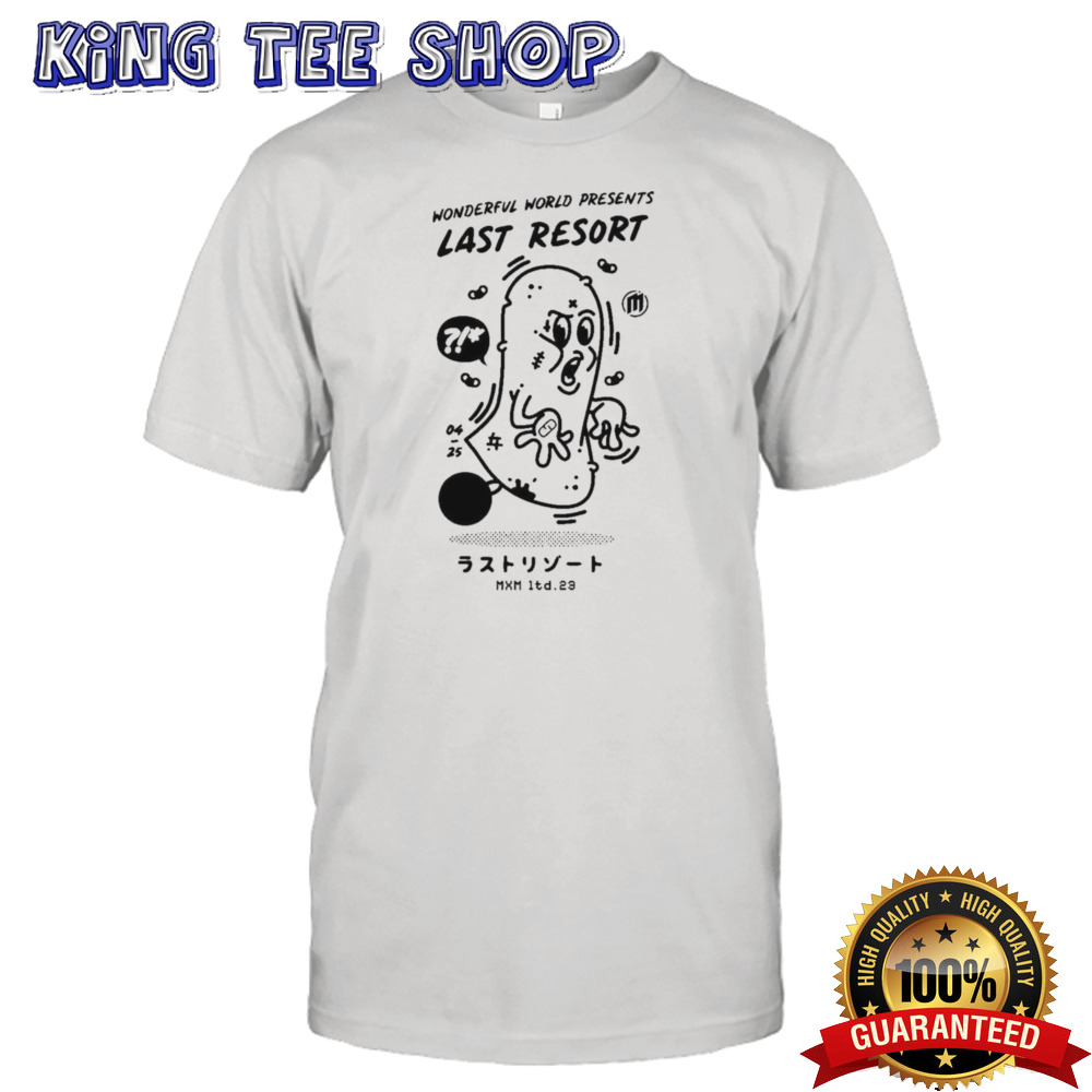 Wonderful world presents last resort Shirt