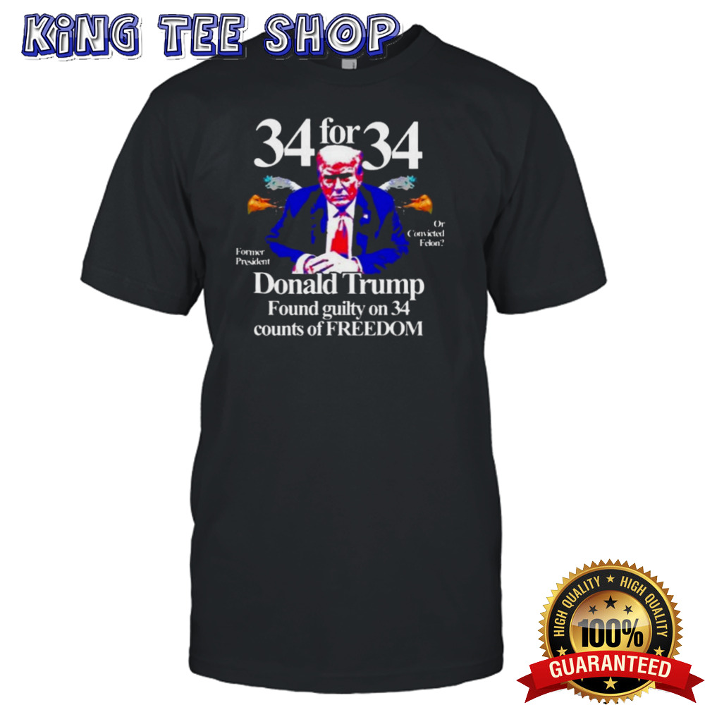 Donald Trump Found Guilty On 34 Counts Of Freedom shirt