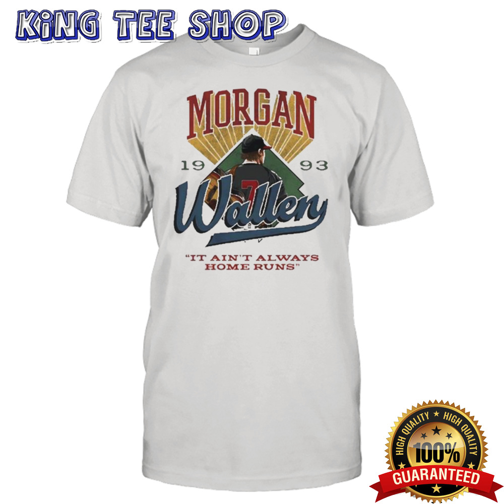Morgan Wallen It Ain’T Always Home Runs Shirt