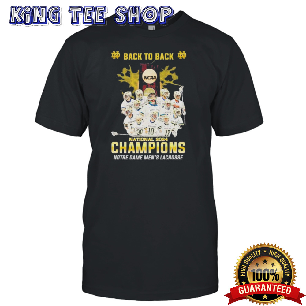 Notre Dame Men’s Lacrosse Back To Back National 2024 Champions shirt