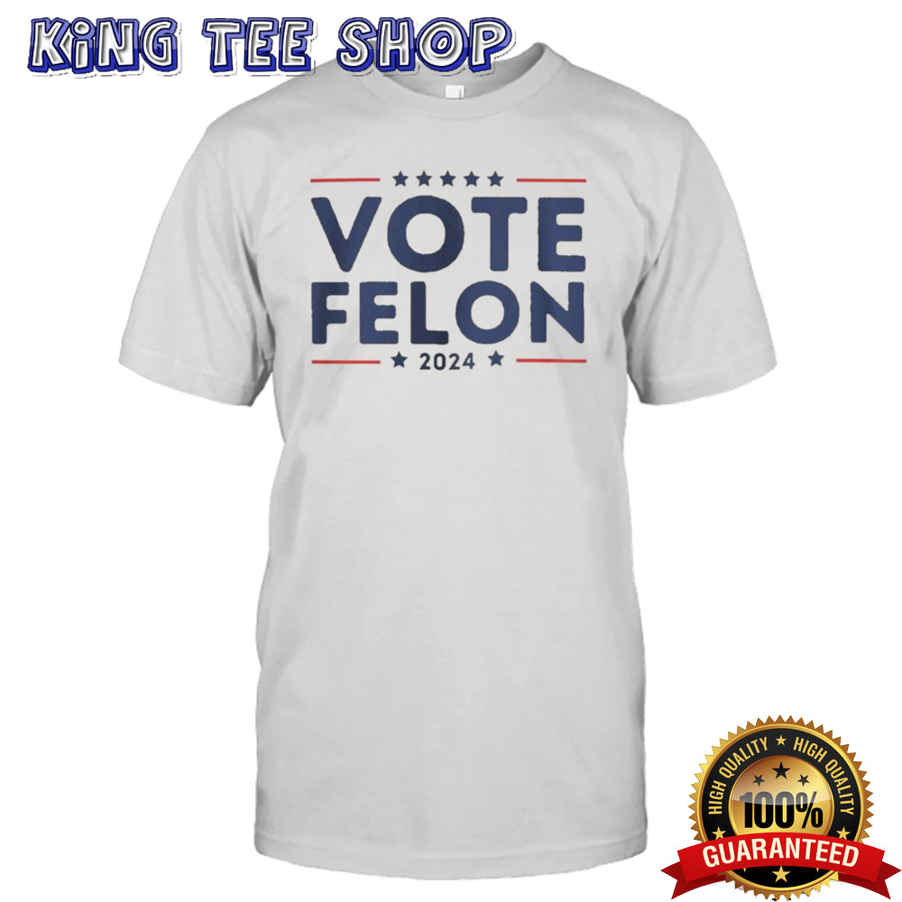 Vote Felon 2024 Trump 34 Coulds shirt