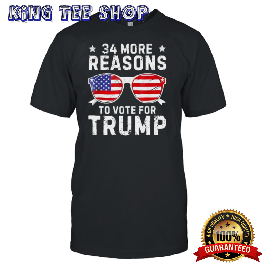 34 More Reasons To Vote For Trump shirt