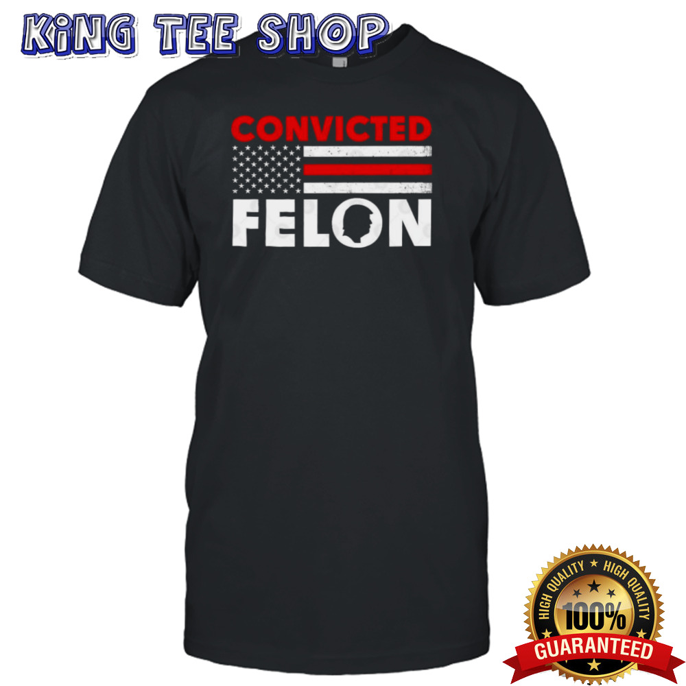 Convicted Felon Funny Trump 2024 T-American Flag shirt