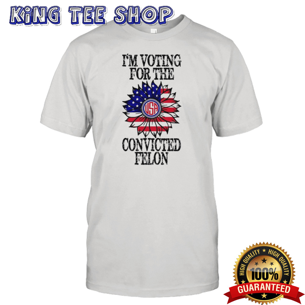 Trump 2024 Convicted Felon I Am Voting Convicted Felon 2024 T-shirt