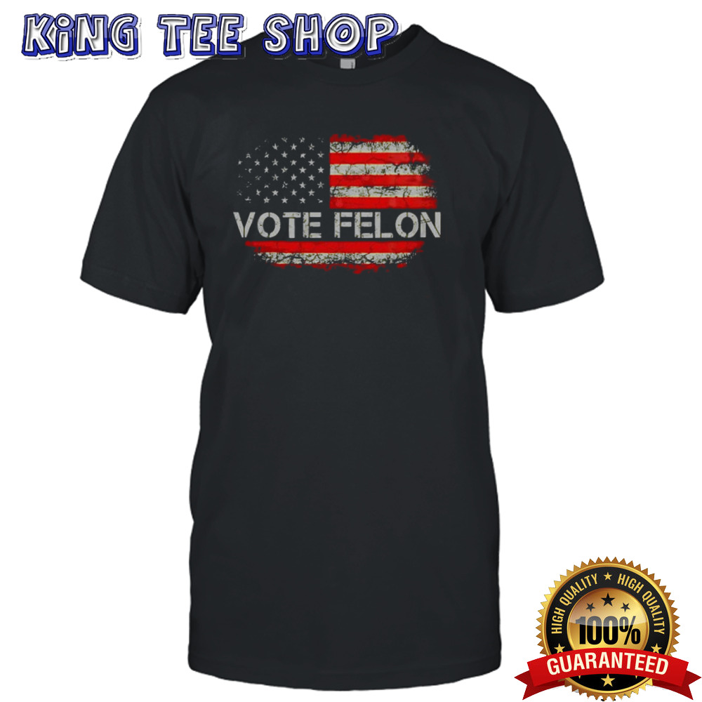 Vote Felon funny Trump 2024 Convicted Felon T shirt