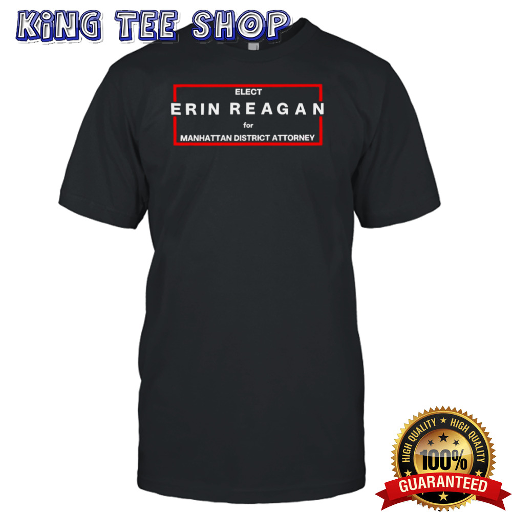 Elect Erin Reagan manhattan district attorney shirt