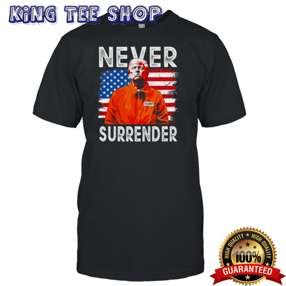 Convicted Felon Trump Never Surrender T-Shirt