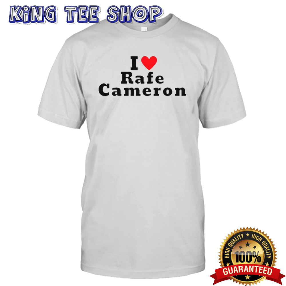I Love Rafe Cameron shirt