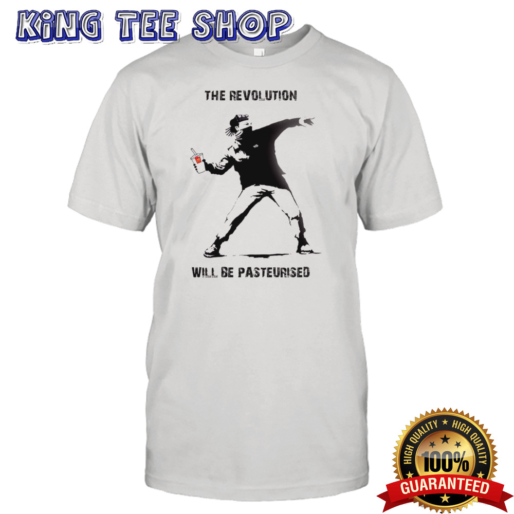 The Revolution Will Be Pasteurised shirt