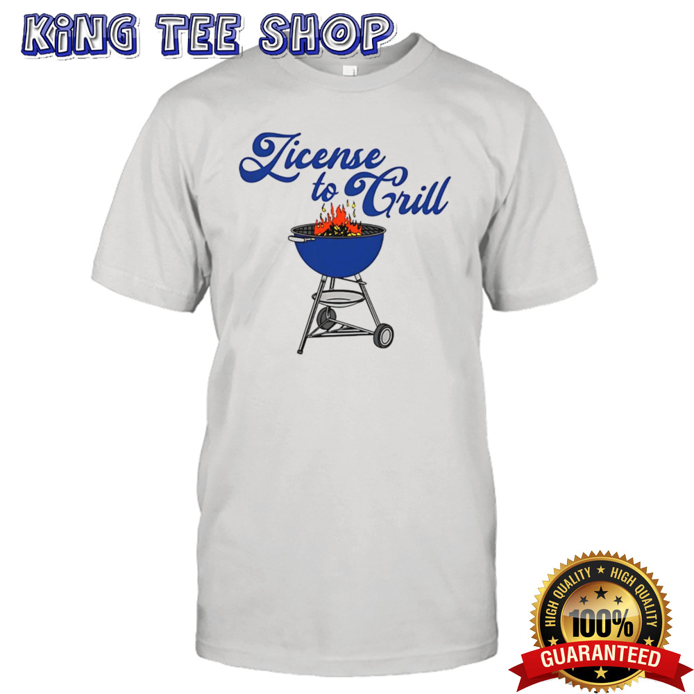 License to grill shirt