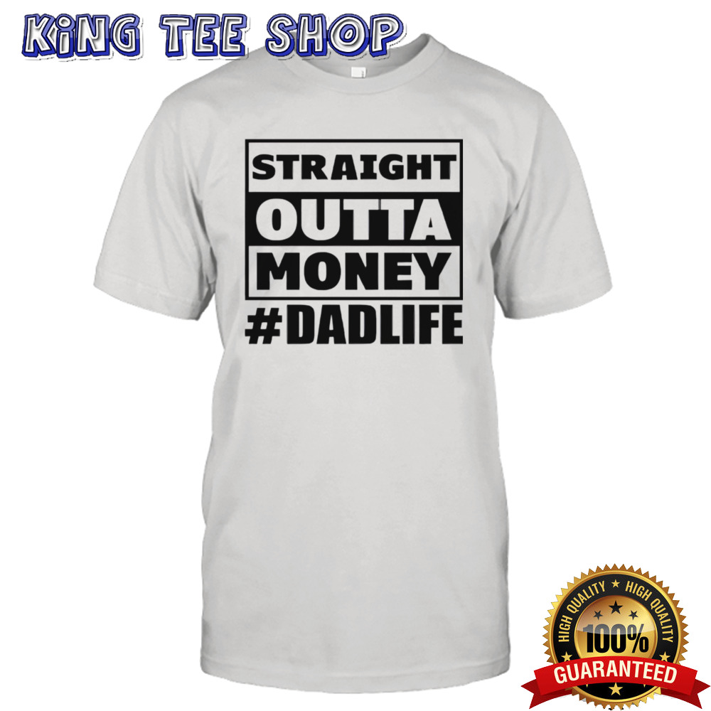 Straight outta money #dadlife shirt