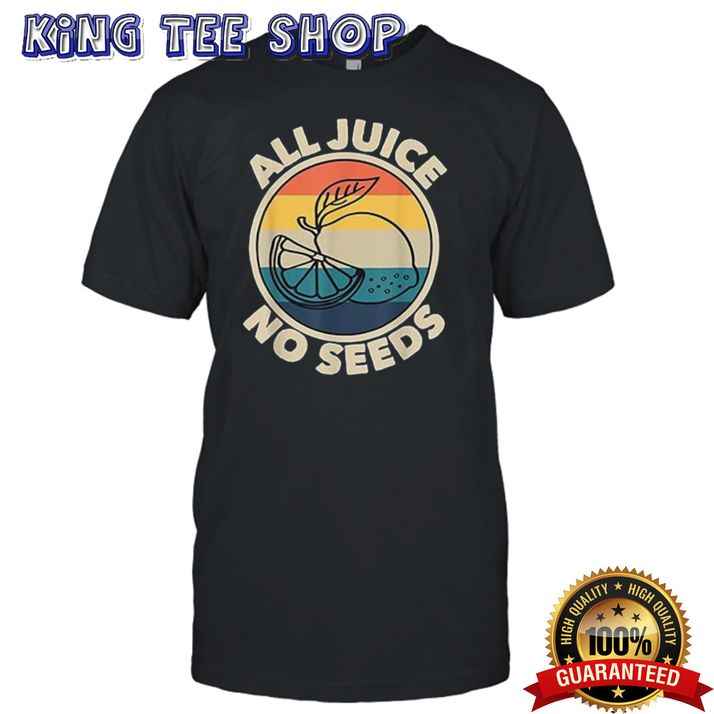 All Juice No Seeds Lemon Retro shirt
