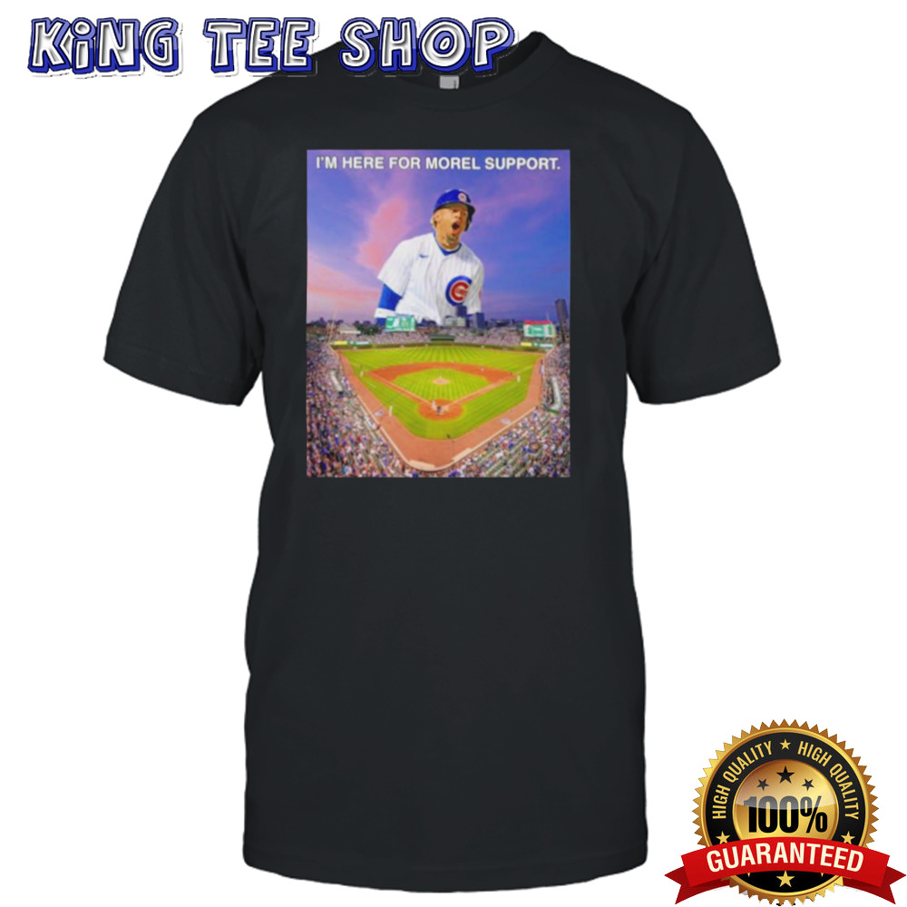 Chicago Cubs I’m here for morel support shirt