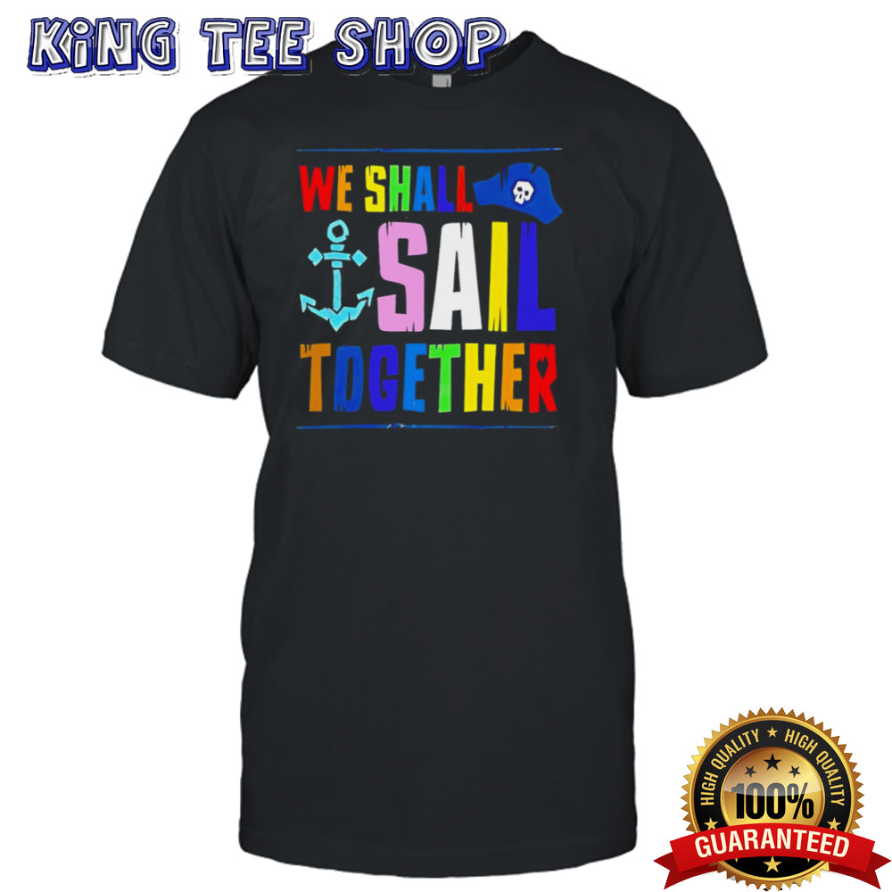 We shall sail together shirt