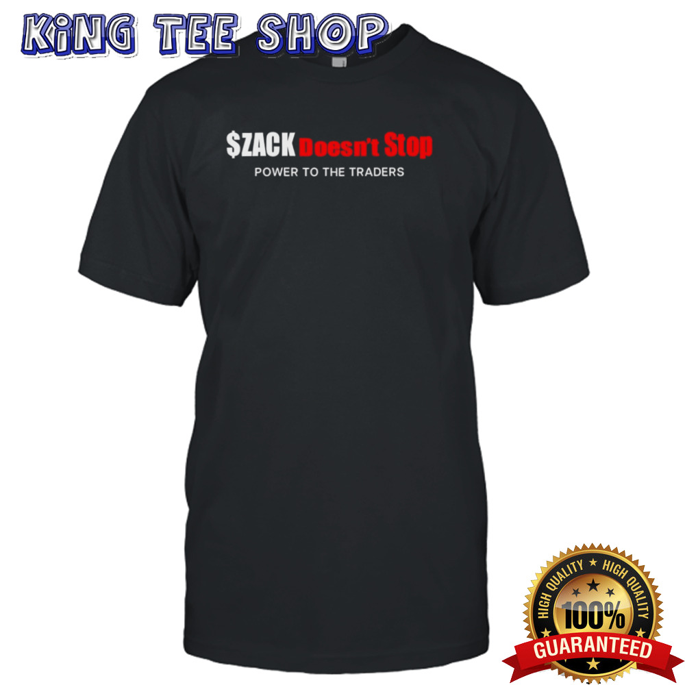 Zack doesn’t stop power to the traders shirt