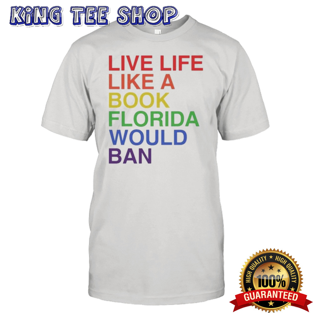 Live Like A Book Florida Would Ban Shirt