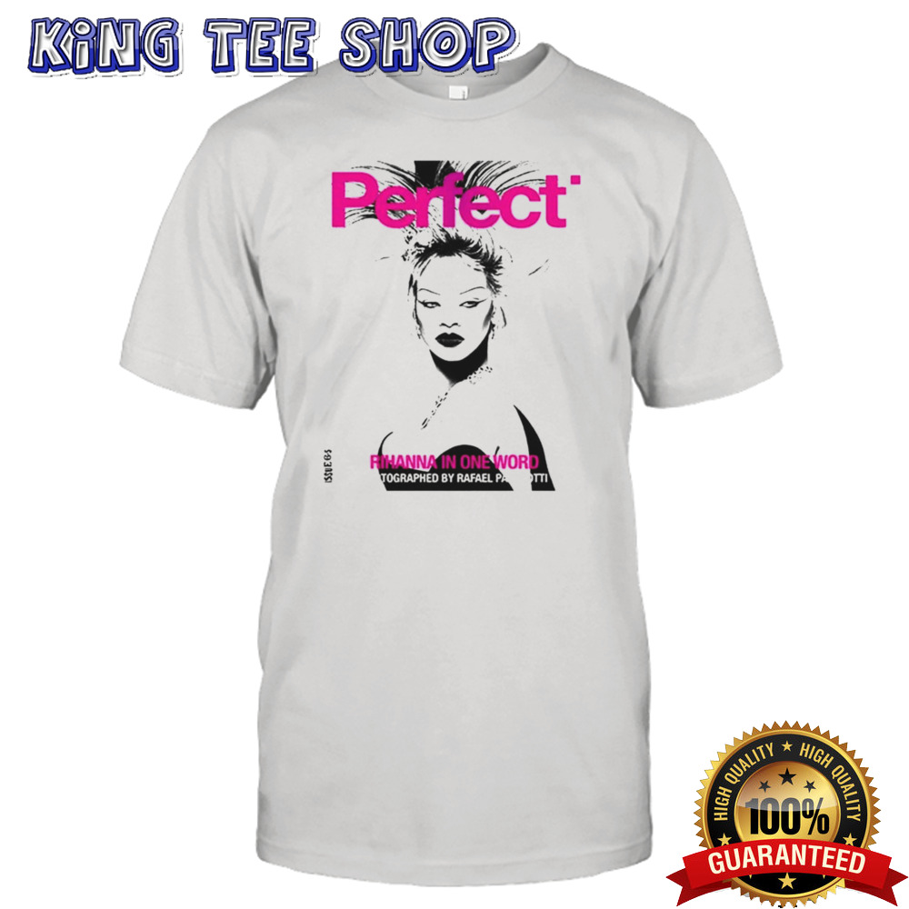 Rihanna x Perfect Magazine Issue 6 5 By Rafeal Pavarotti Cover 2 Rihanna In One Word 2024 shirt