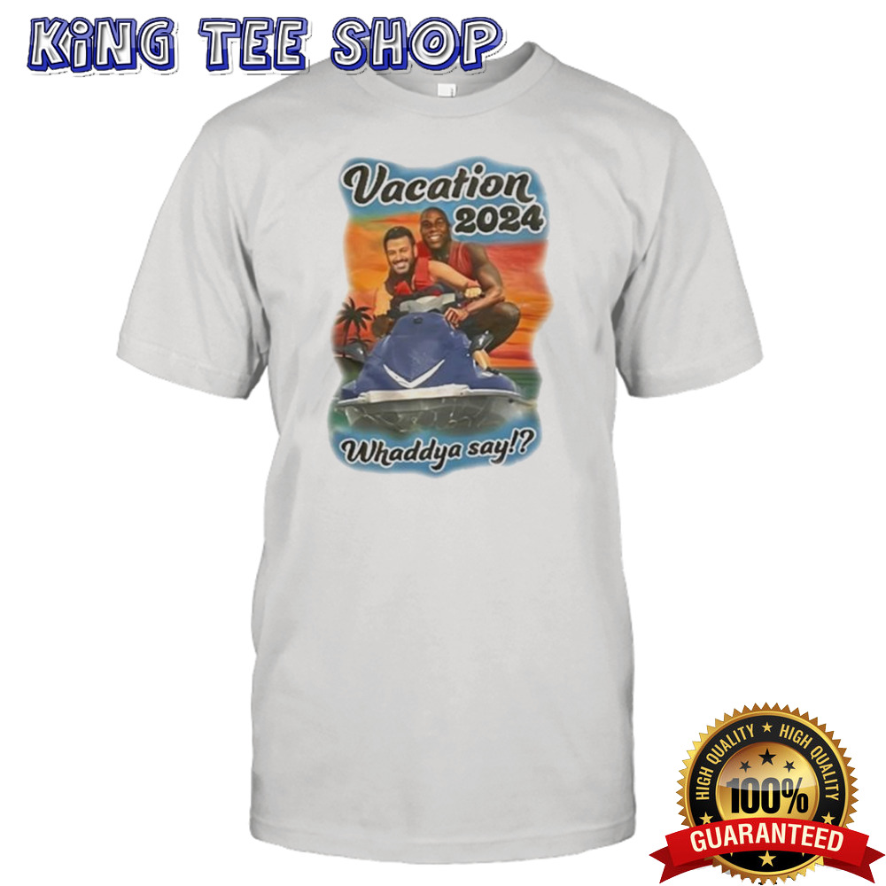 Vacation 2024 Whaddya Say Shirt