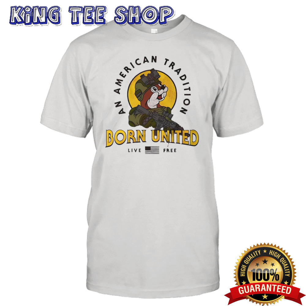 Buc-ees an American tradition born united live free shirt