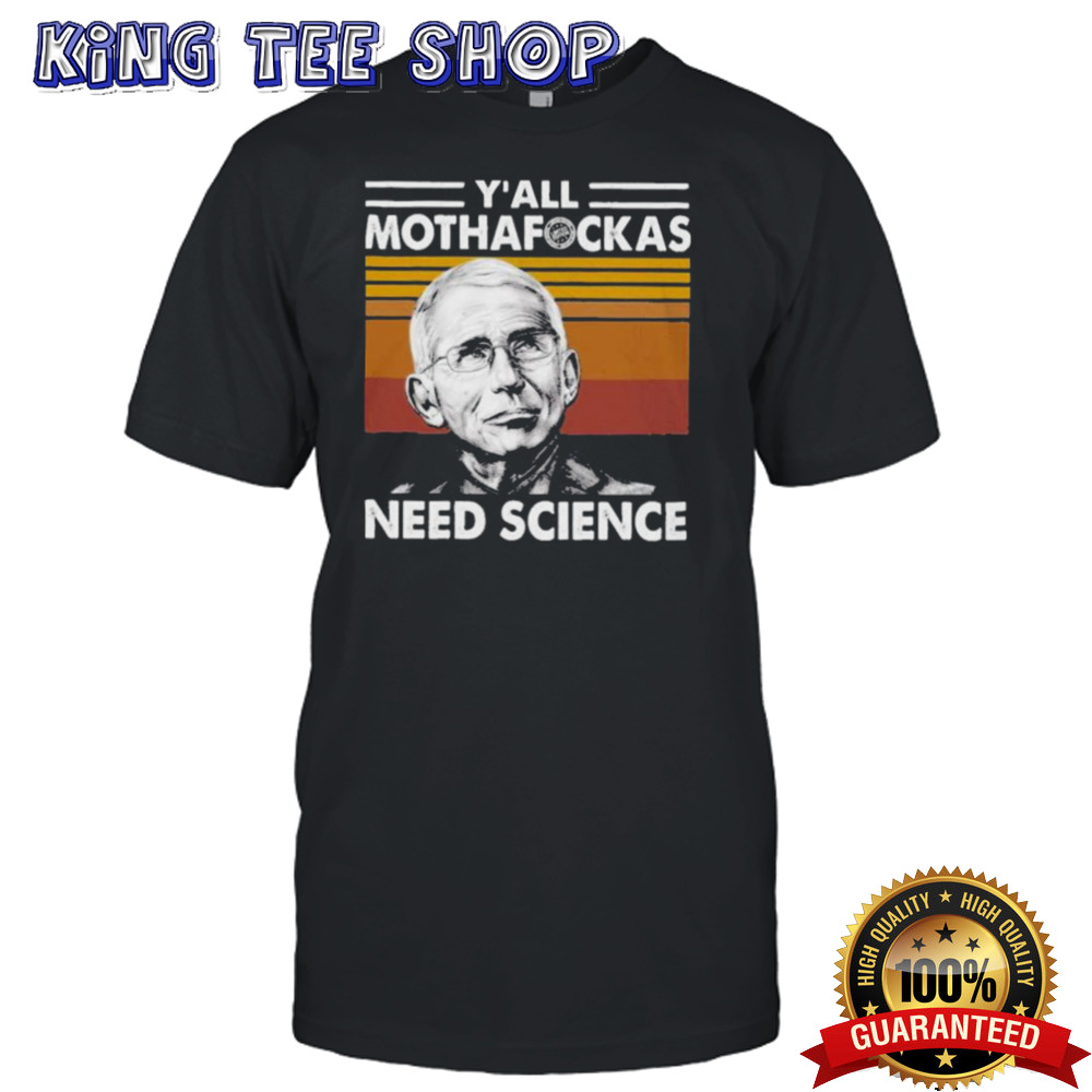 Dr Fauci Yall Mothafockas Need Science Vinatge Shirt