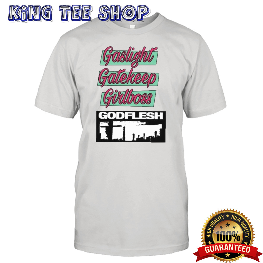 Gaslight Gatekeep Girlboss Godflesh T-Shirt