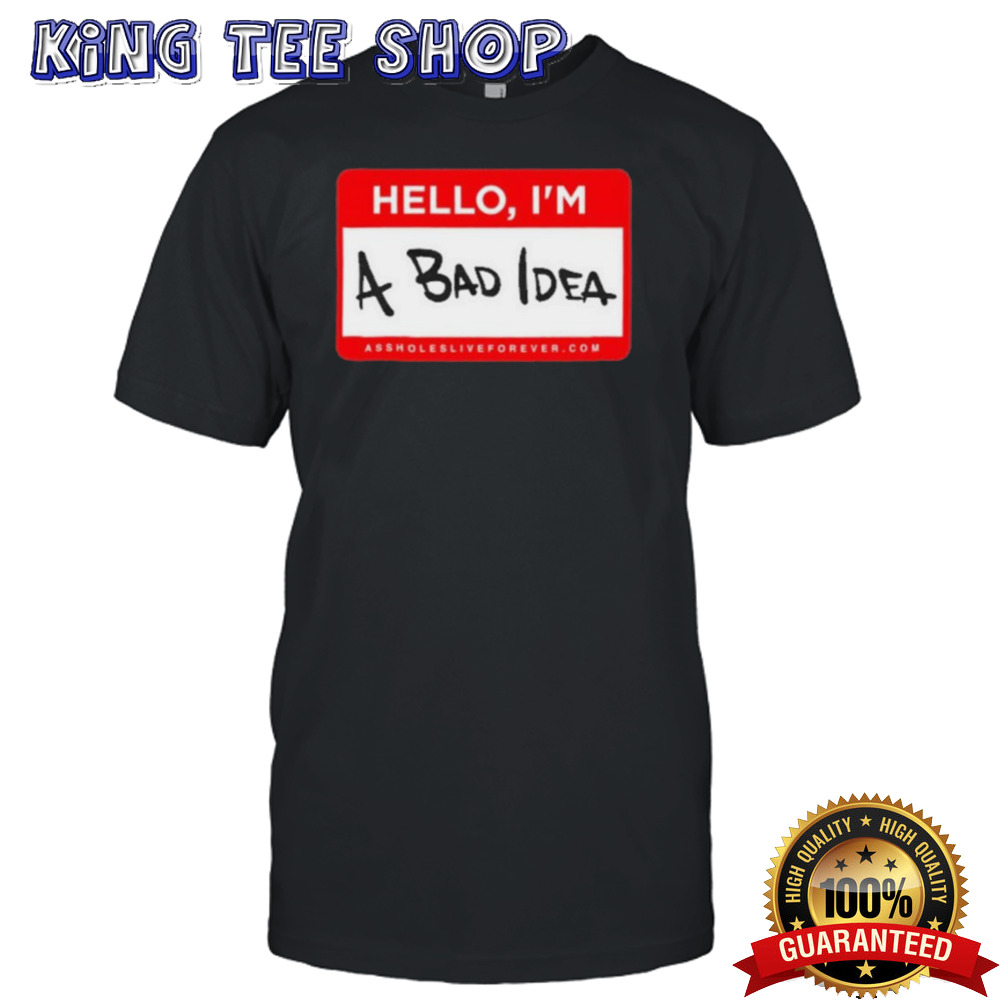 Hello Im A Bad Idea Shirt