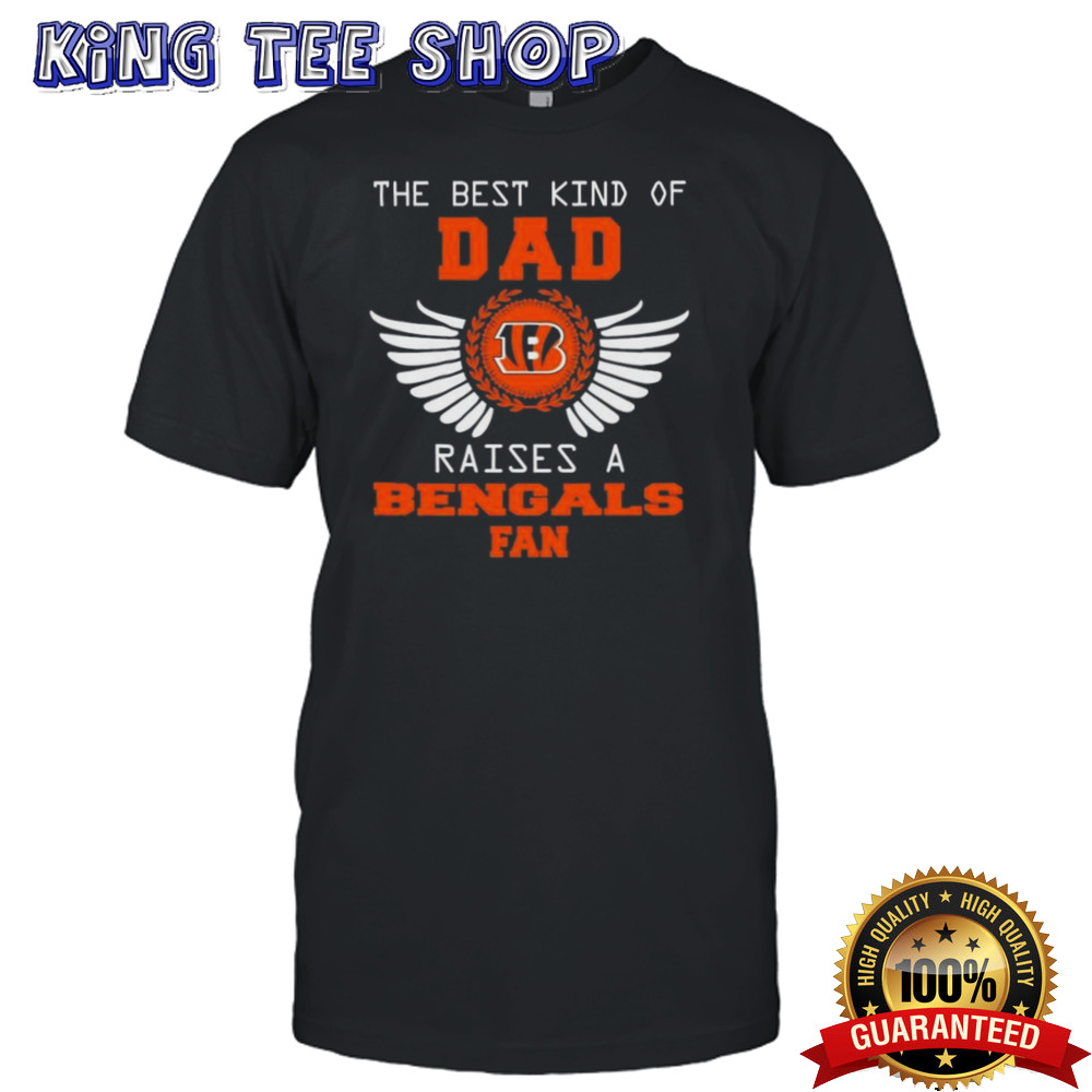 The Best Kind Of Dad Raises A Cincinnati Bengals Fan Wings T-shirt