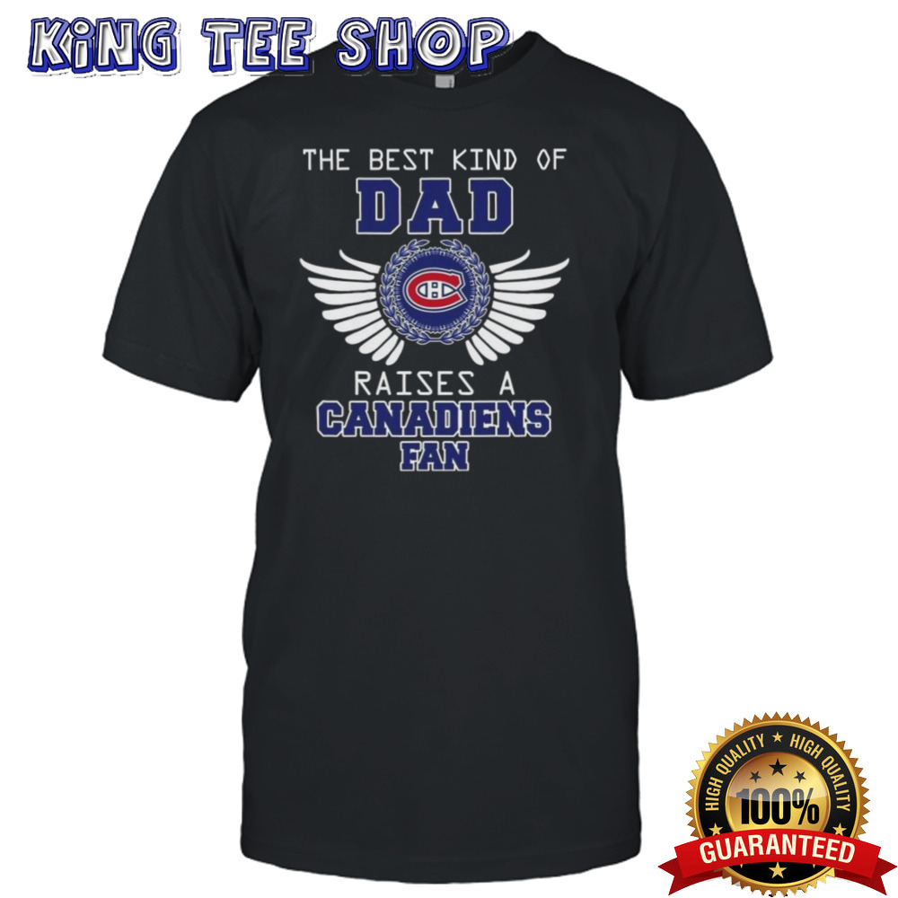 The Best Kind Of Dad Raises A Montreal Canadiens Fan Wings T-shirt
