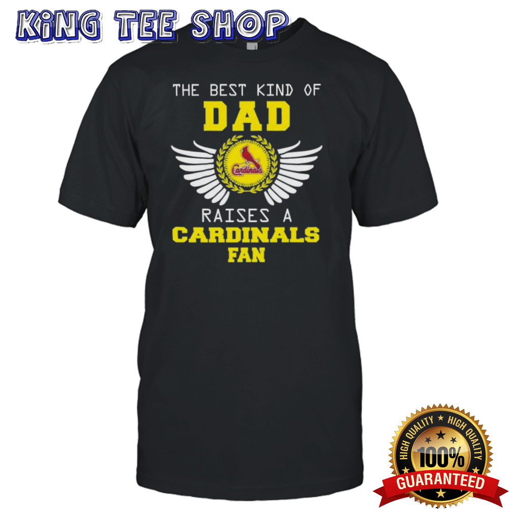 The Best Kind Of Dad Raises A St. Louis Cardinals Fan Wings T-shirt