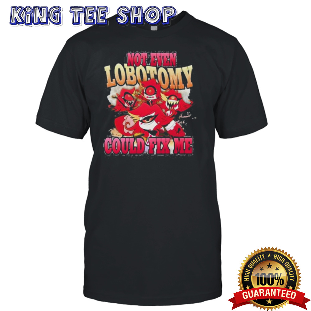 Vintage Not Even Lobotomy Could Fix Me Shirt
