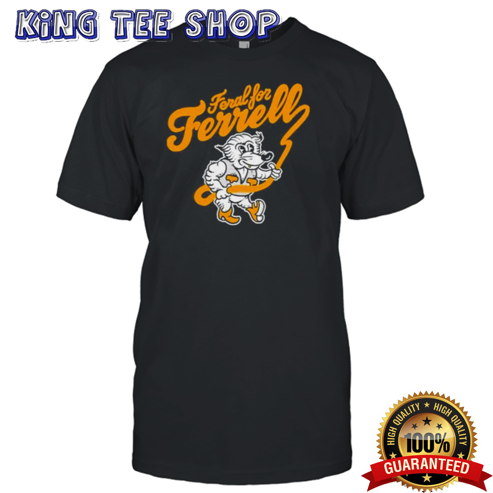 Feral For Ferrell T-Shirt
