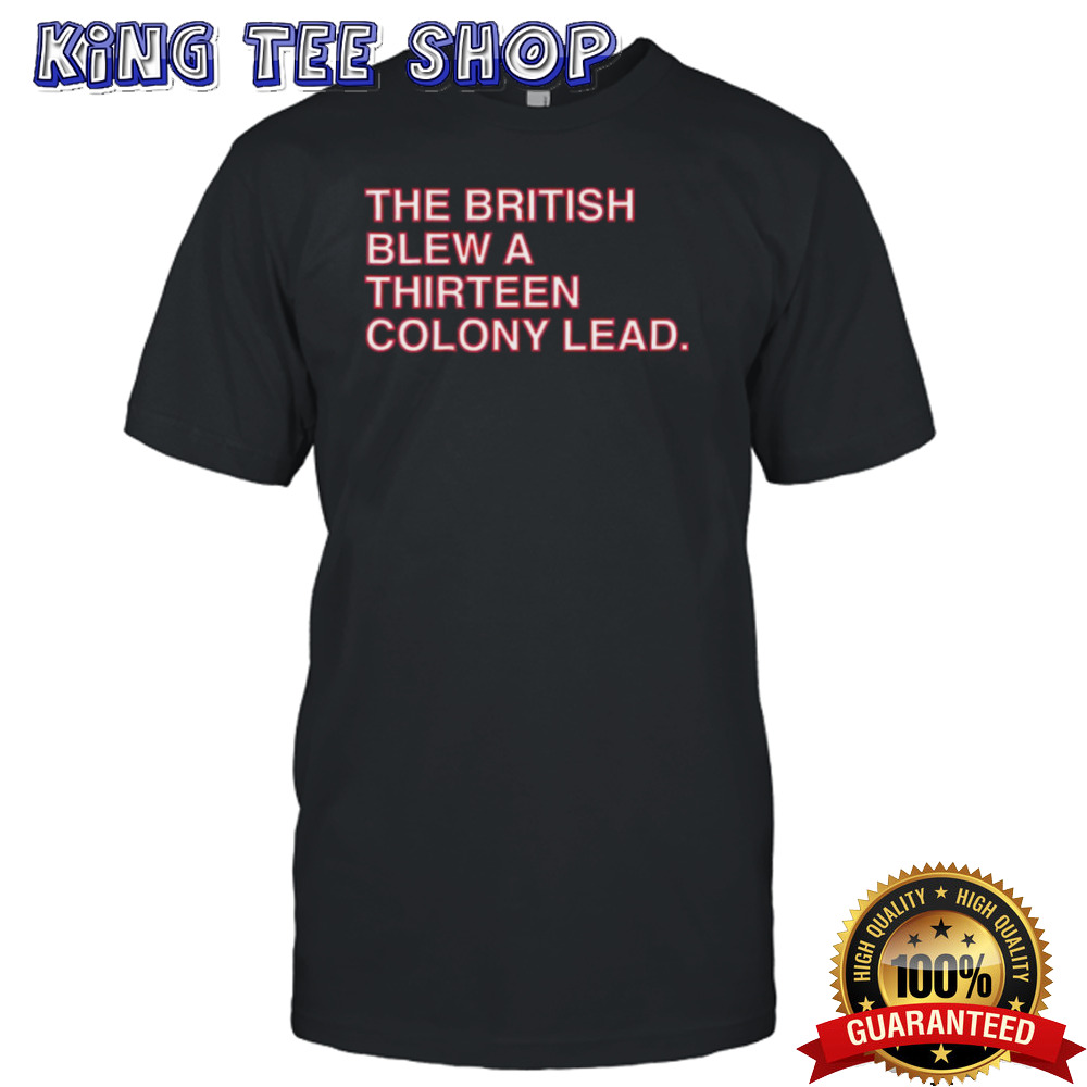 The British Blew A Thirteen Colony Lead Shirt