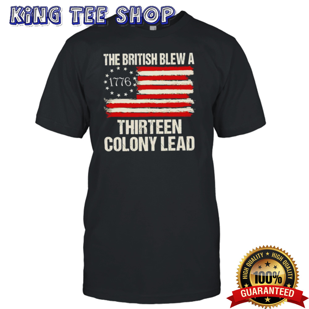 The British blew a 13 colony lead funny 4th of July 1776 American flag shirt