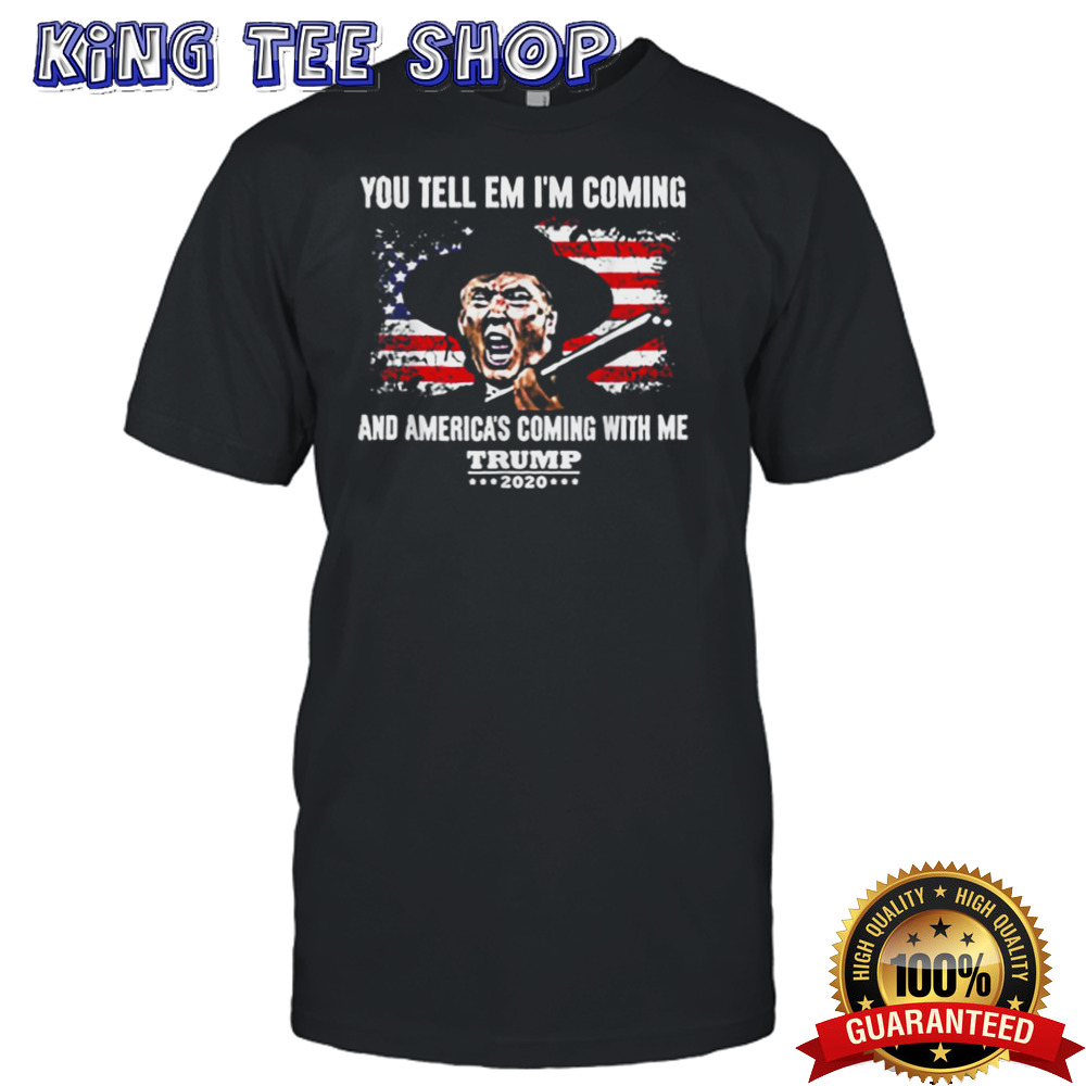You Tell Em IM Coming And America Coming With Me Trump 2024 shirt
