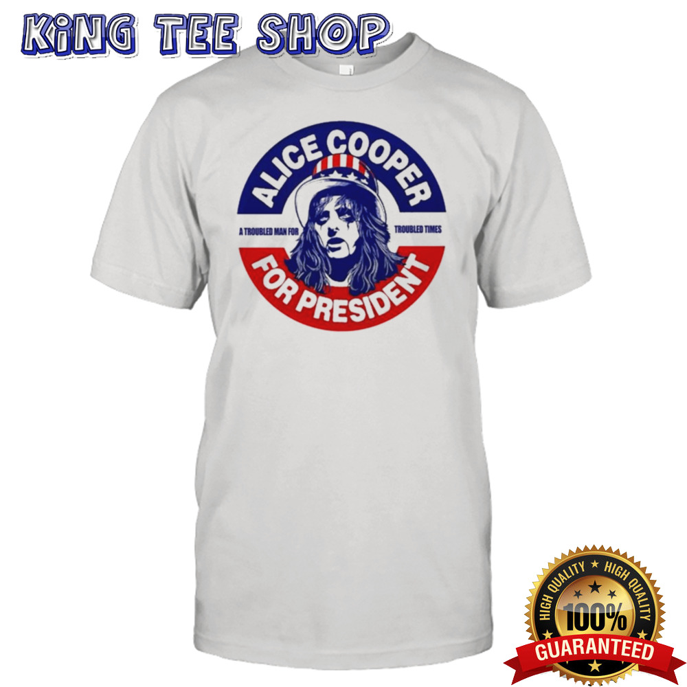 Alice Cooper For President A Troubled Man For Troubled Times T-shirt