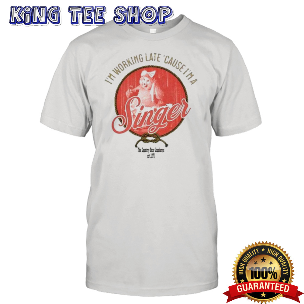I’m Working Late Cause I’m Singer Shirt