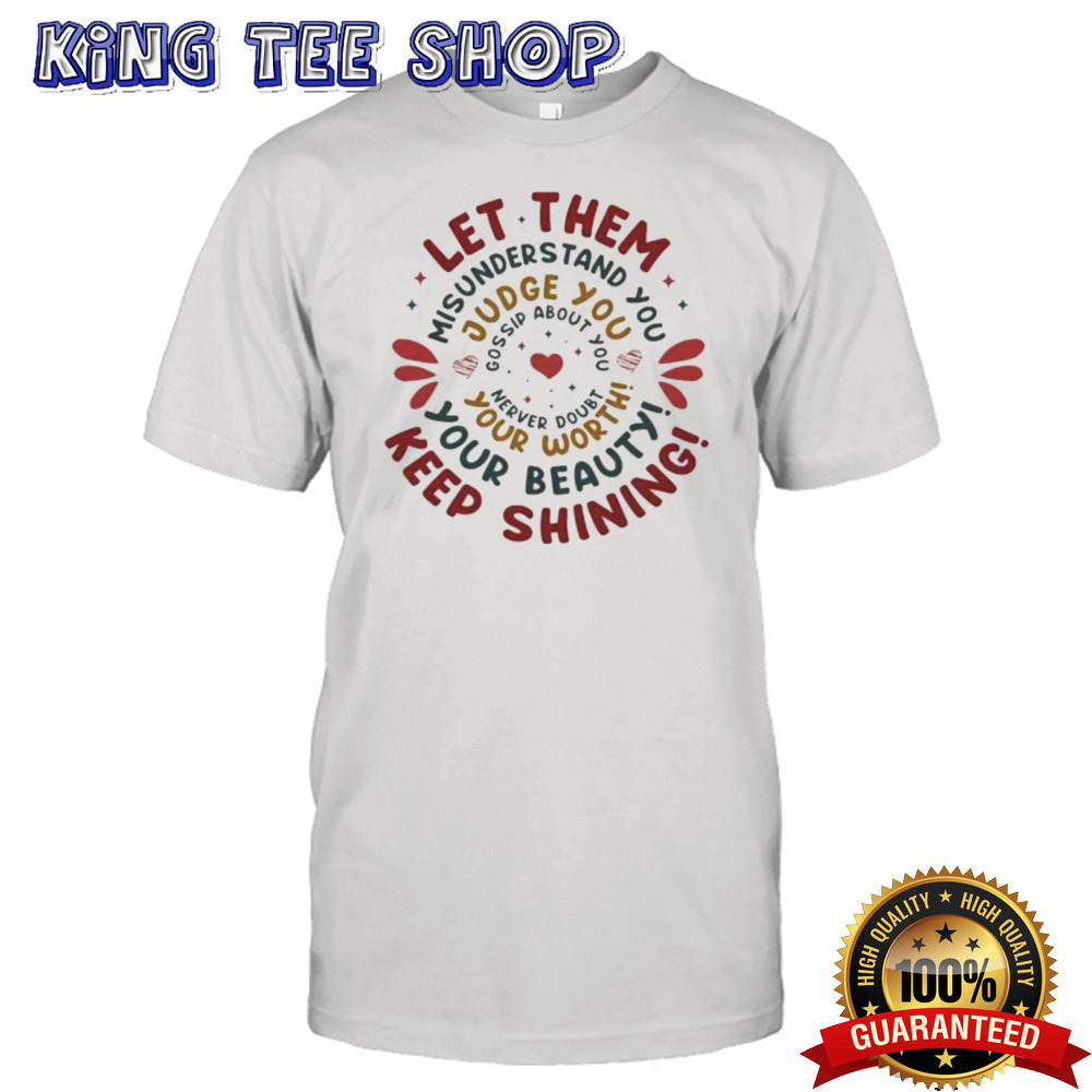 Let Them Misunderstand You Judge You Gossip About You Shirt